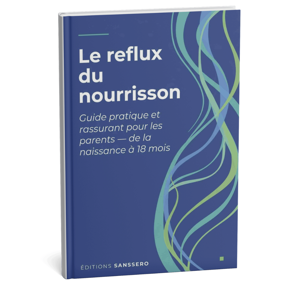 Le reflux du nourrisson — Guide pratique et rassurant pour les parents (0-18 mois)