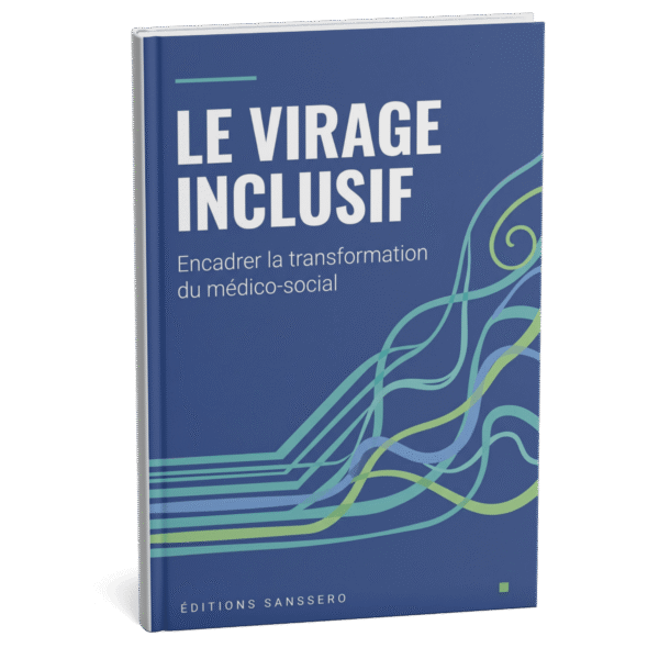Le Virage Inclusif — Encadrer la transformation du médico-social