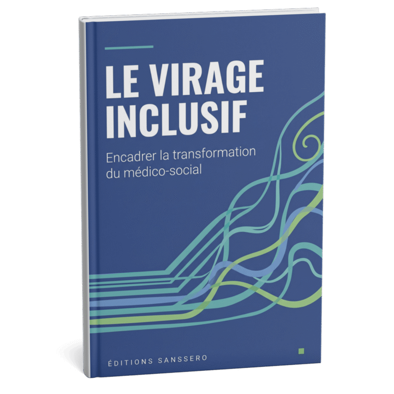 Le Virage Inclusif — Encadrer la transformation du médico-social