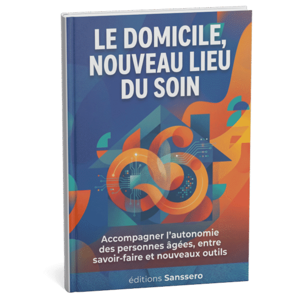 Le domicile, nouveau lieu du soin — Accompagner l'autonomie des personnes âgées, entre savoir-faire et nouveaux outils
